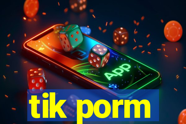 tik porm